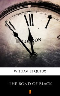 The Bond of Black - William Le Queux - ebook
