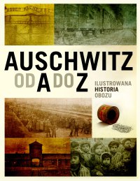 Auschwitz od A do Z. Ilustrowana historia obozu - Opracowanie zbiorowe - ebook