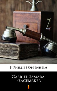 Gabriel Samara, Peacemaker - E. Phillips Oppenheim - ebook