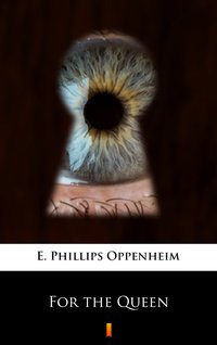 For the Queen - E. Phillips Oppenheim - ebook