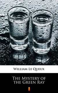 The Mystery of the Green Ray - William Le Queux - ebook
