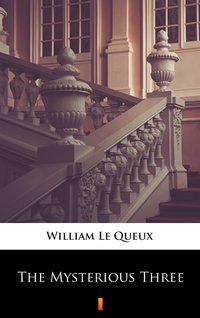 The Mysterious Three - William Le Queux - ebook