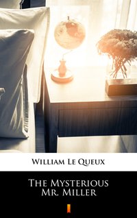 The Mysterious Mr. Miller - William Le Queux - ebook