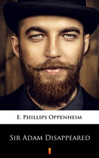 Sir Adam Disappeared - E. Phillips Oppenheim - ebook