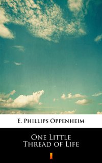 One Little Thread of Life - E. Phillips Oppenheim - ebook