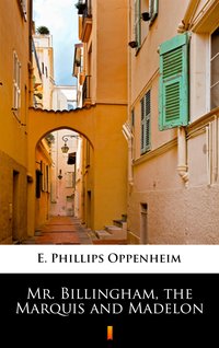 Mr. Billingham, the Marquis and Madelon - E. Phillips Oppenheim - ebook