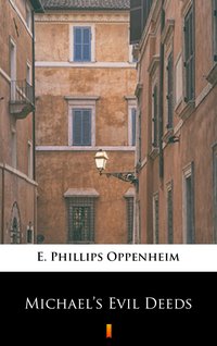 Michael’s Evil Deeds - E. Phillips Oppenheim - ebook
