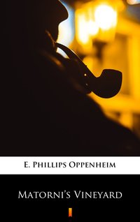 Matorni’s Vineyard - E. Phillips Oppenheim - ebook