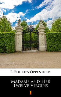 Madame and Her Twelve Virgins - E. Phillips Oppenheim - ebook