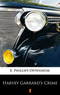 Harvey Garrard’s Crime - E. Phillips Oppenheim - ebook