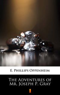 The Adventures of Mr. Joseph P. Gray - E. Phillips Oppenheim - ebook