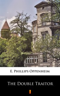 The Double Traitor - E. Phillips Oppenheim - ebook