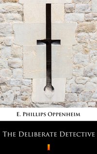 The Deliberate Detective - E. Phillips Oppenheim - ebook
