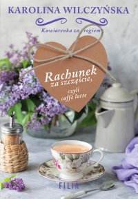 Rachunek za szczęście, czyli caffe latte - Karolina Wilczyńska - ebook