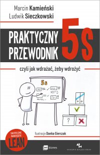 Praktyczny przewodnik 5s, czyli jak wdrażać, żeby wdrożyć - Marcin Kamieński - ebook