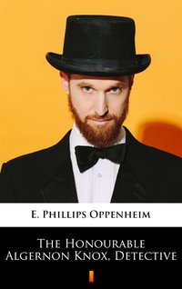 The Honourable Algernon Knox, Detective - E. Phillips Oppenheim - ebook