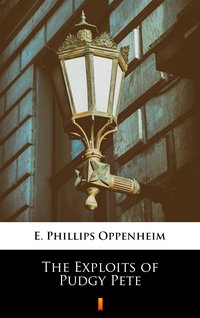 The Exploits of Pudgy Pete - E. Phillips Oppenheim - ebook