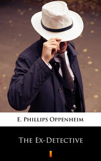 The Ex-Detective - E. Phillips Oppenheim - ebook