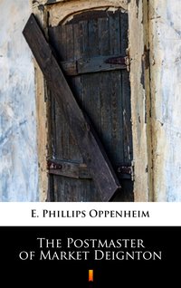 The Postmaster of Market Deignton - E. Phillips Oppenheim - ebook