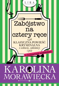 Zabójstwo na cztery ręce czyli klasyczna powieść kryminalna o wdowie, zakonnicy i psie (z kulinarnym podtekstem) - Karolina Morawiecka - ebook