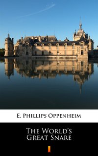 The World’s Great Snare - E. Phillips Oppenheim - ebook