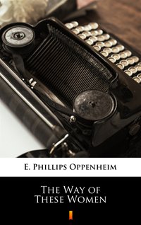 The Way of These Women - E. Phillips Oppenheim - ebook