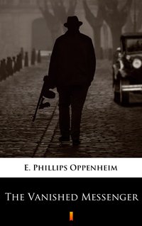 The Vanished Messenger - E. Phillips Oppenheim - ebook