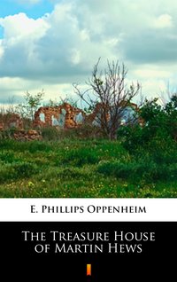 The Treasure House of Martin Hews - E. Phillips Oppenheim - ebook
