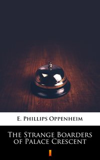 The Strange Boarders of Palace Crescent - E. Phillips Oppenheim - ebook
