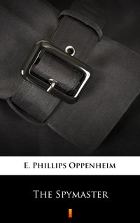 The Spymaster - E. Phillips Oppenheim - ebook