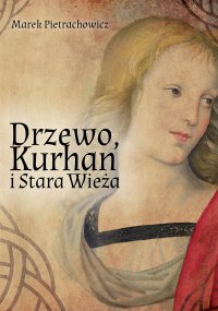 Drzewo, Kurhan i Stara Wieża - Marek Pietrachowicz - ebook