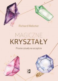 Magiczne kryształy. Proste rytuały na szczęście - Richard Webster - ebook
