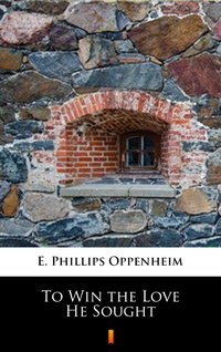 To Win the Love He Sought - E. Phillips Oppenheim - ebook