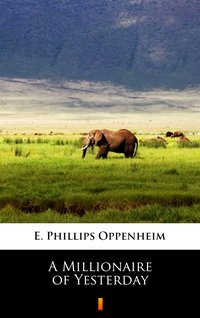 A Millionaire of Yesterday - E. Phillips Oppenheim - ebook
