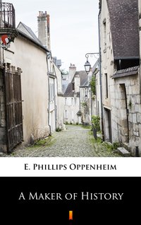 A Maker of History - E. Phillips Oppenheim - ebook