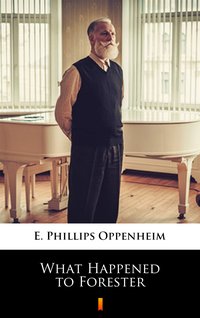 What Happened to Forester - E. Phillips Oppenheim - ebook