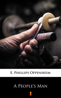 A People’s Man - E. Phillips Oppenheim - ebook