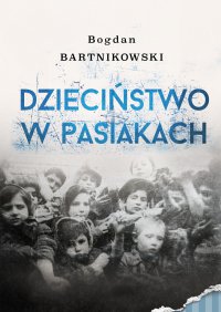 Dzieciństwo w pasiakach - Bogdan Bartnikowski - ebook