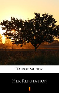 Her Reputation - Talbot Mundy - ebook