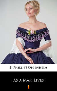 As a Man Lives - E. Phillips Oppenheim - ebook