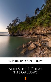 And Still I Cheat the Gallows - E. Phillips Oppenheim - ebook