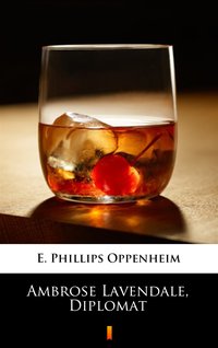 Ambrose Lavendale, Diplomat - E. Phillips Oppenheim - ebook