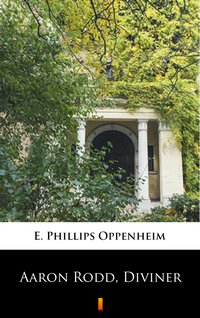 Aaron Rodd, Diviner - E. Phillips Oppenheim - ebook