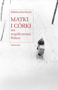 Matki i córki we współczesnej Polsce - Elżbieta Korolczuk - ebook