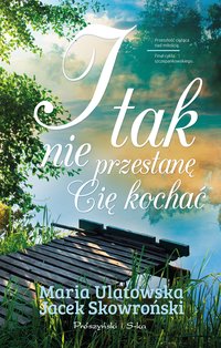 I tak nie przestanę Cię kochać - Jacek Skowroński - ebook