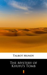 The Mystery of Khufu’s Tomb - Talbot Mundy - ebook