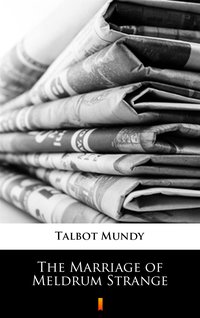 The Marriage of Meldrum Strange - Talbot Mundy - ebook