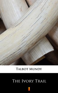 The Ivory Trail - Talbot Mundy - ebook