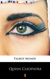 Queen Cleopatra - Talbot Mundy - ebook