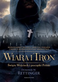 Wiara i tron. Święty Wojciech i początki Polski - Dominik W. Rettinger - ebook